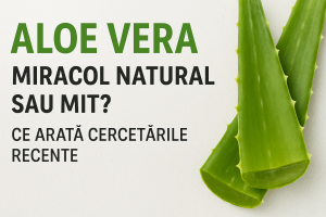 Frunze proaspete de Aloe Vera alături de titlul „Aloe Vera – Miracol natural sau mit? Ce arată cercetările recente”, imagine reprezentativă pentru un articol despre beneficiile și limitele plantei conform studiilor științifice